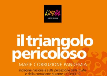 Il triangolo pericoloso, report di Libera e Demos sulla percezione di mafie e corruzione nell’anno del Covid-19
