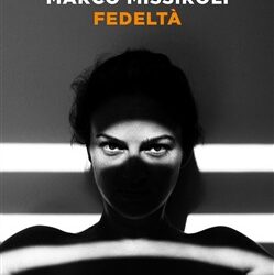 Fedeltà, il libro di Marco Missiroli Ed. Einaudi
