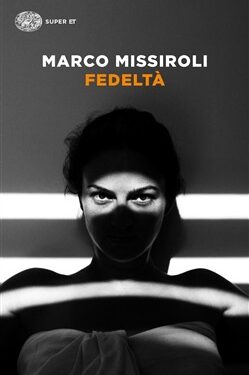 Fedeltà, il libro di Marco Missiroli Ed. Einaudi