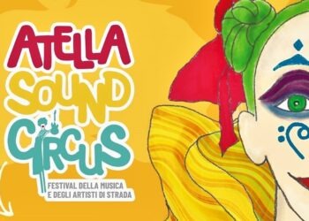 Ritorna l’attesissimo “Atella Sound Circus”, il festival degli artisti di strada